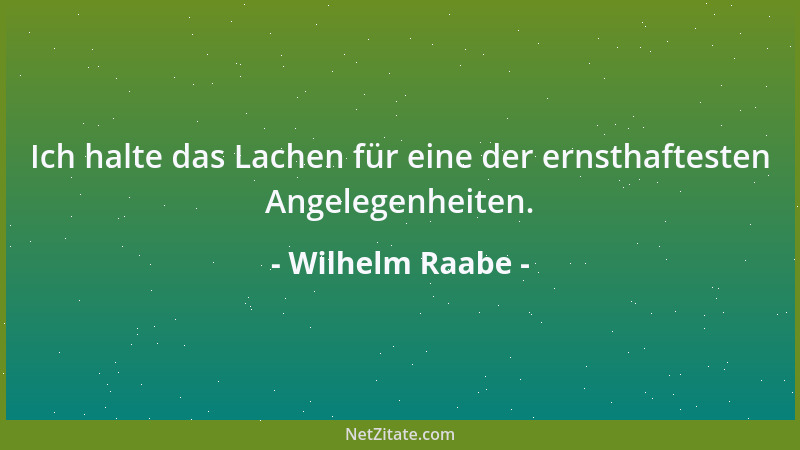 Wilhelm Raabe - Es ist immer ein Vorrecht anständiger Leute gewesen, in bedenklichen Zeiten lieber für sich den Narren zu s...