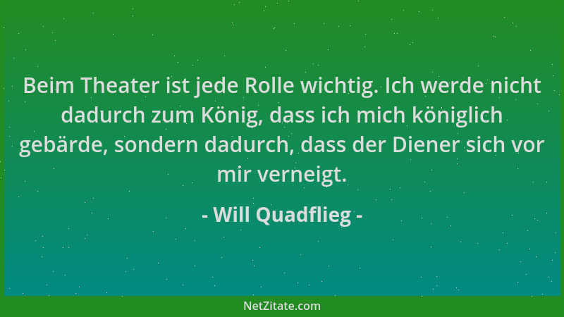 Will Quadflieg - Beim Theater ist jede Rolle wichtig. Ich werde nicht dadurch zum König, dass ich mich königlich gebärde, s...