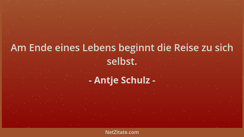 Antje Schulz - Am Ende eines Lebens beginnt die Reise zu sich selbst....