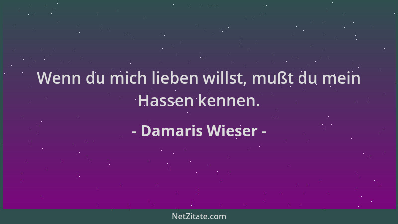 Damaris Wieser - Wenn du mich lieben willst, mußt du mein Hassen kennen....