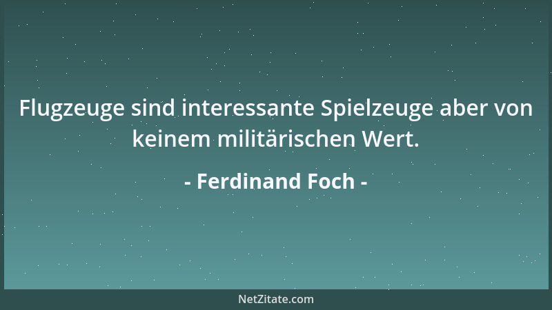 Ferdinand Foch - Flugzeuge sind interessante Spielzeuge aber von keinem militärischen Wert....