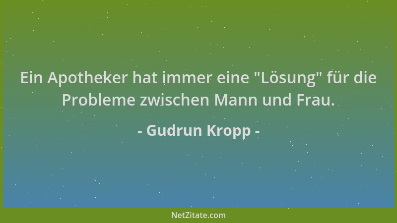 Gudrun Kropp - Ein Apotheker hat immer eine  "Lösung " für die Probleme zwischen Mann und Frau....