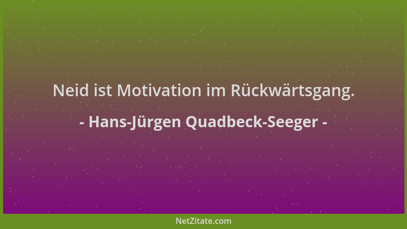 Hans-Jürgen Quadbeck-Seeger - Neid ist Motivation im Rückwärtsgang....
