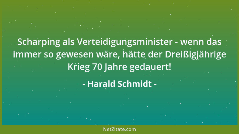 Harald Schmidt - Scharping als Verteidigungsminister - wenn das immer so gewesen wäre, hätte der Dreißigjährige Krieg 70 Ja...