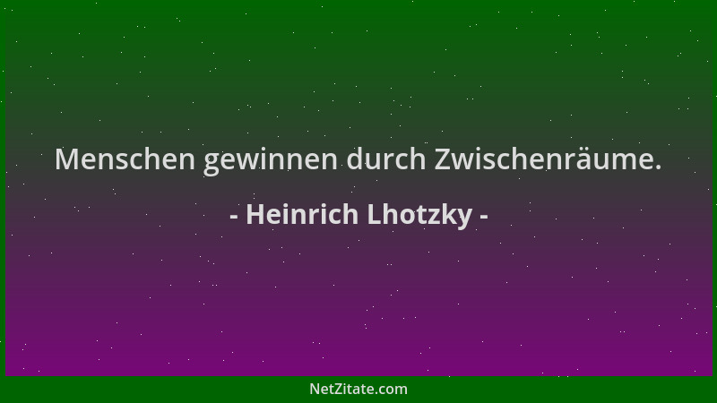 Heinrich Lhotzky - Menschen gewinnen durch Zwischenräume....