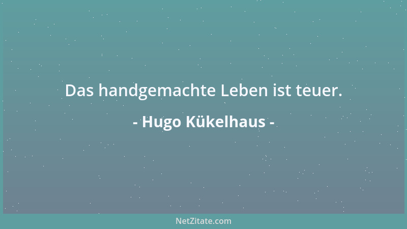 Hugo Kükelhaus - Das handgemachte Leben ist teuer....