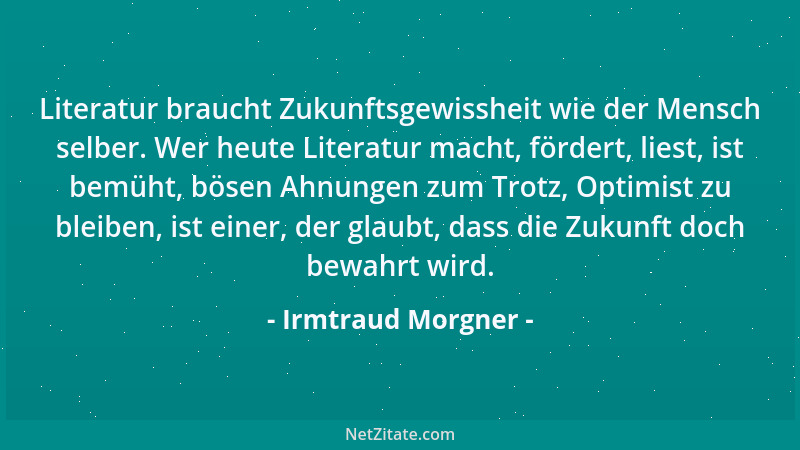 Irmtraud Morgner - Literatur braucht Zukunftsgewissheit wie der Mensch selber. Wer heute Literatur macht, fördert, liest, i...