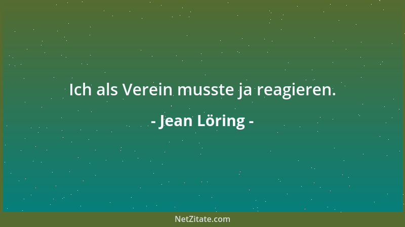 Jean Löring - Ich als Verein musste ja reagieren....