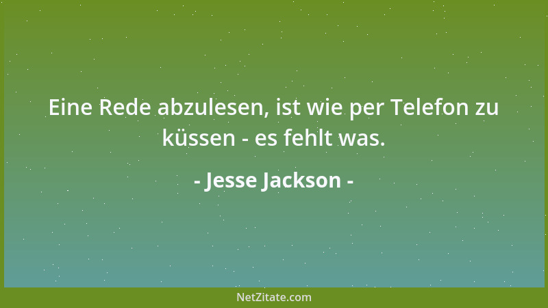 Jesse Jackson - Eine Rede abzulesen, ist wie per Telefon zu küssen - es fehlt was....
