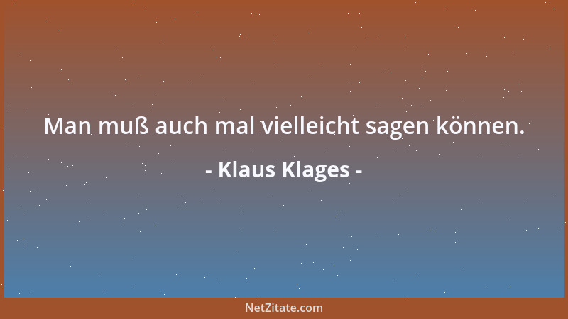 Klaus Klages - Man muß auch mal vielleicht sagen können....