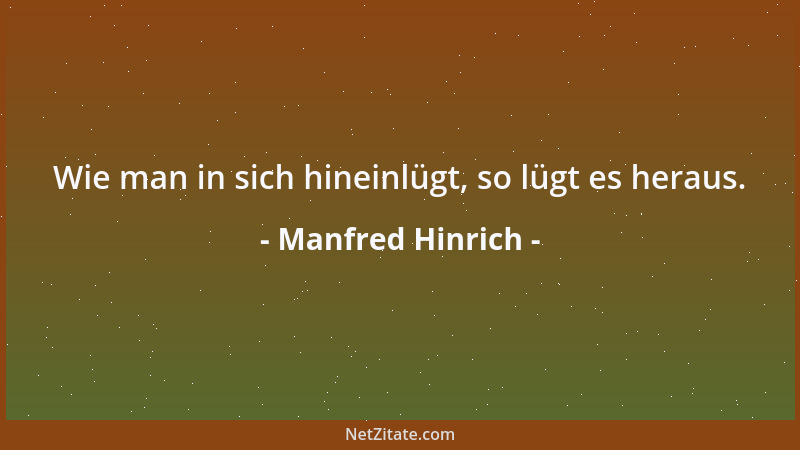 Manfred Hinrich - Wie man in sich hineinlügt, so lügt es heraus....