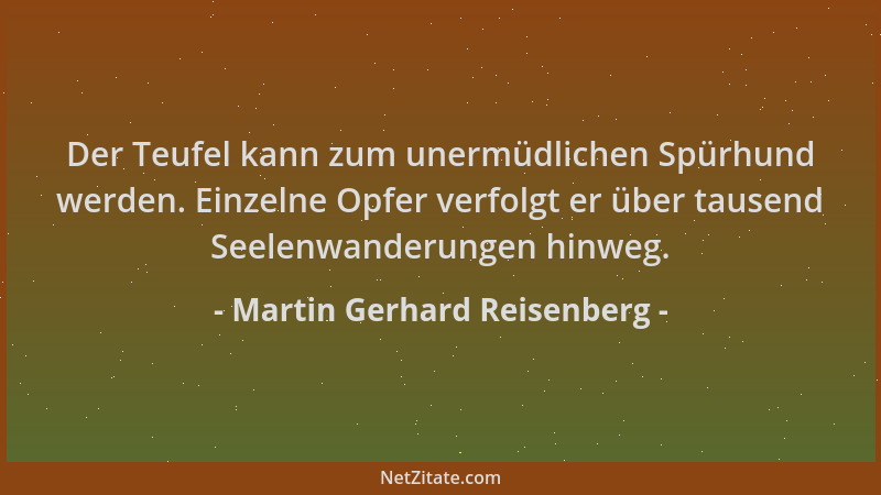 Martin Gerhard Reisenberg - Der Teufel kann zum unermüdlichen Spürhund werden. Einzelne Opfer verfolgt er über tausend Seel...