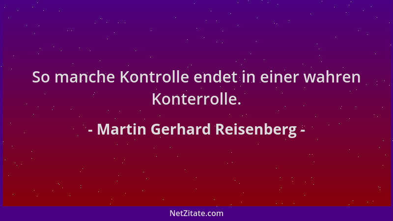 Martin Gerhard Reisenberg - So manche Kontrolle endet in einer wahren Konterrolle....