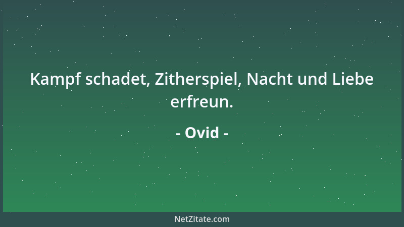 Ovid - Kampf schadet, Zitherspiel, Nacht und Liebe erfreun....