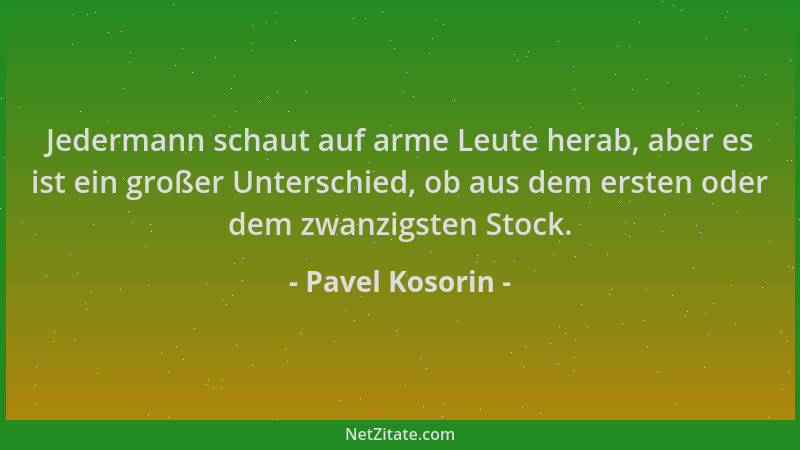 Pavel Kosorin - Jedermann schaut auf arme Leute herab, aber es ist ein großer Unterschied, ob aus dem ersten oder dem zwanz...