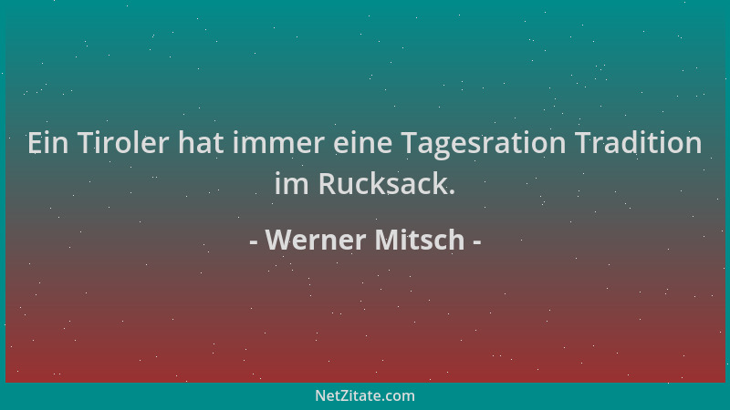 Werner Mitsch - Ein Tiroler hat immer eine Tagesration Tradition im Rucksack....