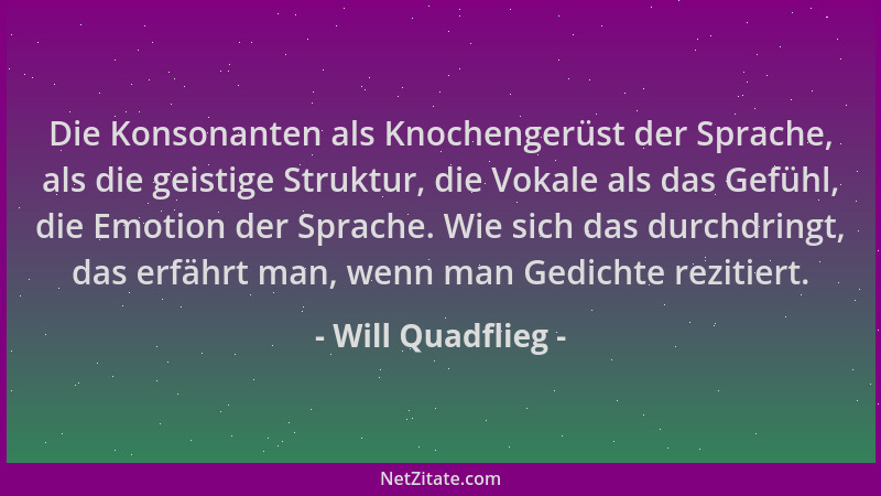 Will Quadflieg - Die Konsonanten als Knochengerüst der Sprache, als die geistige Struktur, die Vokale als das Gefühl, die E...
