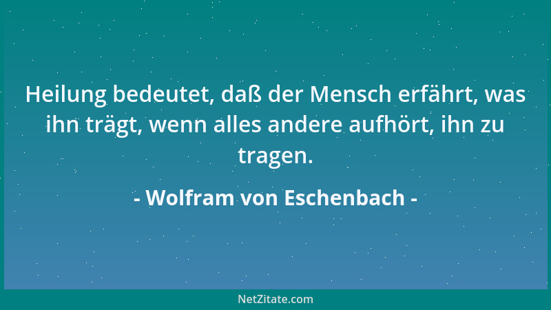 Wolfram von Eschenbach - Hat ein Herz getreue Sinne, so wird 's nimmer frei von Minne, sei 's zur Wonne, sei 's zur Pein; wahr...