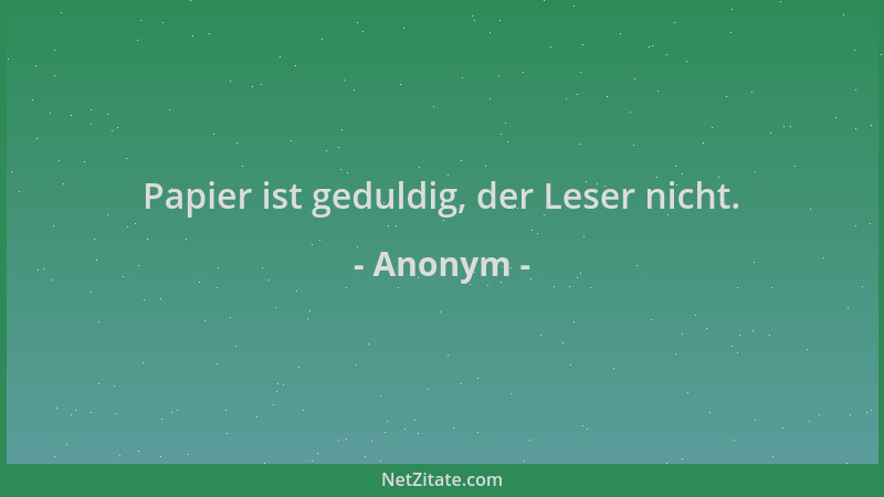 Anonym - Papier ist geduldig, der Leser nicht....