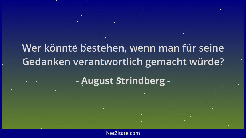 August Strindberg - Wer könnte bestehen, wenn man für seine Gedanken verantwortlich gemacht würde?...