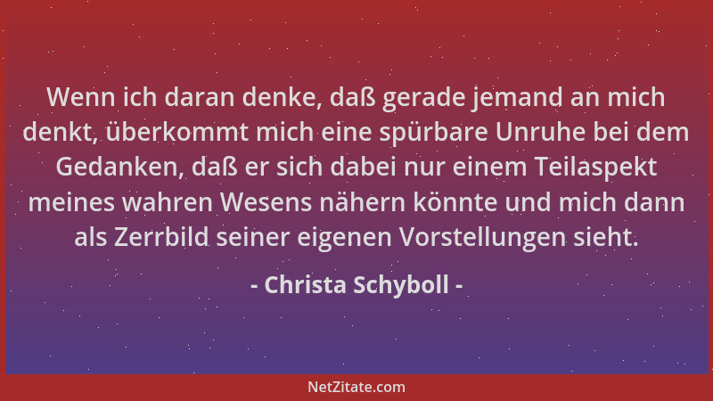 Christa Schyboll - Wenn ich daran denke, daß gerade jemand an mich denkt, überkommt mich eine spürbare Unruhe bei dem Gedan...