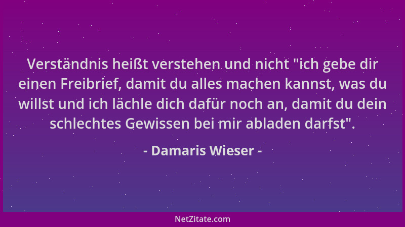 Damaris Wieser - Verständnis heißt verstehen und nicht  "ich gebe dir einen Freibrief, damit du alles machen kannst, was du...