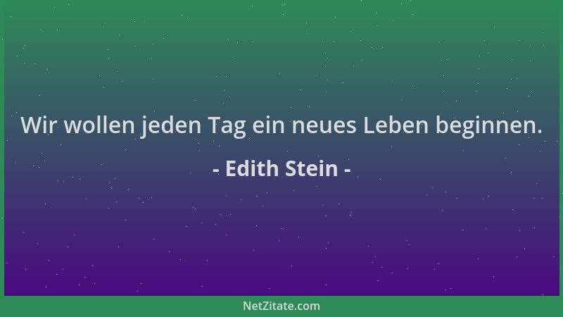 Edith Stein - Wir wollen jeden Tag ein neues Leben beginnen....