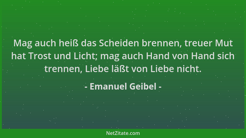 Emanuel Geibel - Mag auch heiß das Scheiden brennen, treuer Mut hat Trost und Licht; mag auch Hand von Hand sich trennen, L...