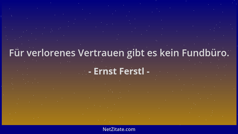 Ernst Ferstl - Für verlorenes Vertrauen gibt es kein Fundbüro....