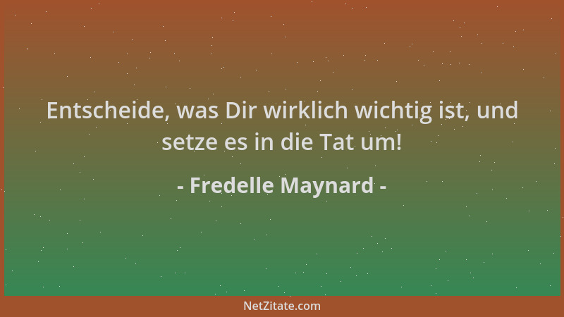 Fredelle Maynard - Entscheide, was Dir wirklich wichtig ist, und setze es in die Tat um!...