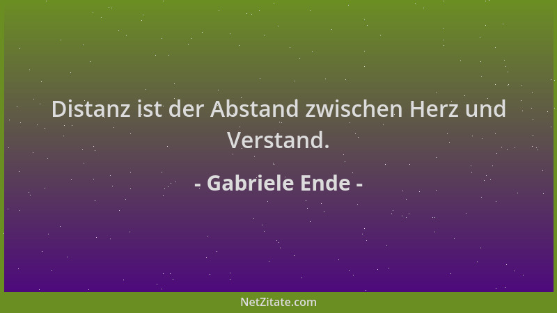 Gabriele Ende - Distanz ist der Abstand zwischen Herz und Verstand....