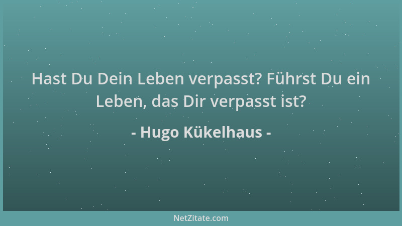 Hugo Kükelhaus - Hast Du Dein Leben verpasst? Führst Du ein Leben, das Dir verpasst ist?...