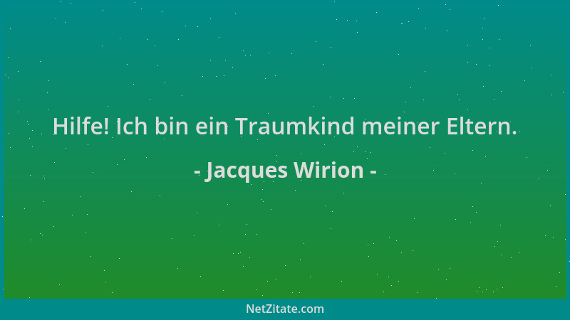 Jacques Wirion - Hilfe! Ich bin ein Traumkind meiner Eltern....