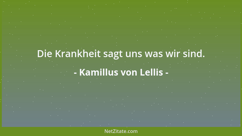 Kamillus von Lellis - Die Krankheit sagt uns was wir sind....