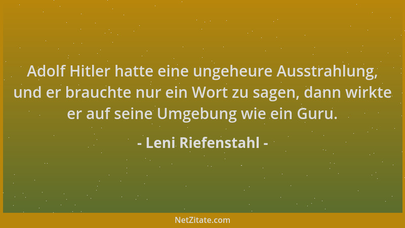 Leni Riefenstahl - Adolf Hitler hatte eine ungeheure Ausstrahlung, und er brauchte nur ein Wort zu sagen, dann wirkte er au...