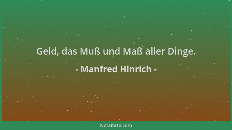 Manfred Hinrich - Geld, das Muß und Maß aller Dinge....