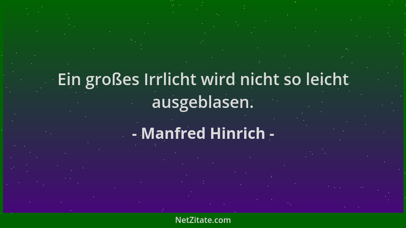 Manfred Hinrich - Ein großes Irrlicht wird nicht so leicht ausgeblasen....