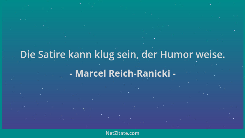 Marcel Reich-Ranicki - Die Satire kann klug sein, der Humor weise....