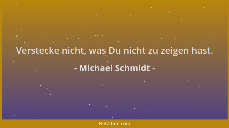 Michael Schmidt - Verstecke nicht, was Du nicht zu zeigen hast....