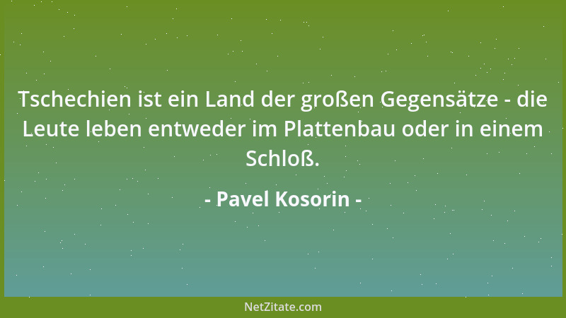 Pavel Kosorin - Unsere Worte erhalten ihre wahre Bedeutung durch das, was wir ihnen folgen lassen....
