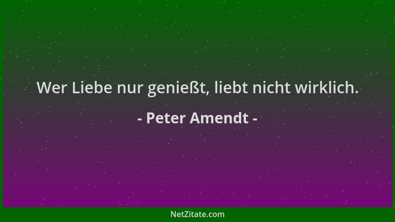 Peter Amendt - Wer Liebe nur genießt, liebt nicht wirklich....