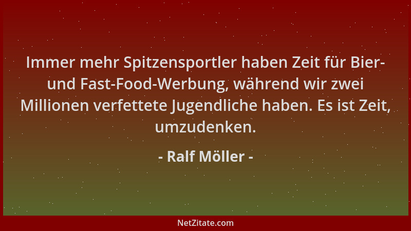 Ralf Möller - Immer mehr Spitzensportler haben Zeit für Bier- und Fast-Food-Werbung, während wir zwei Millionen verfettete...
