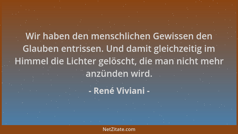 René Viviani - Wir haben den menschlichen Gewissen den Glauben entrissen. Und damit gleichzeitig im Himmel die Lichter gelö...