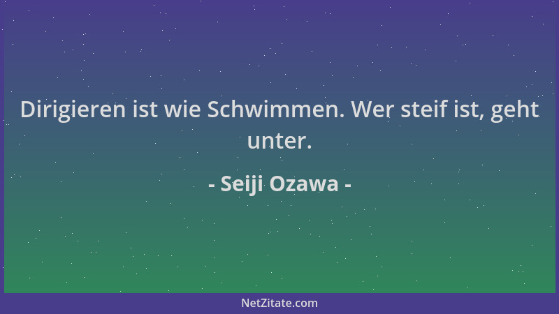 Seiji Ozawa - Dirigieren ist wie Schwimmen. Wer steif ist, geht unter....