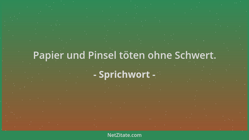 Sprichwort - Papier und Pinsel töten ohne Schwert....
