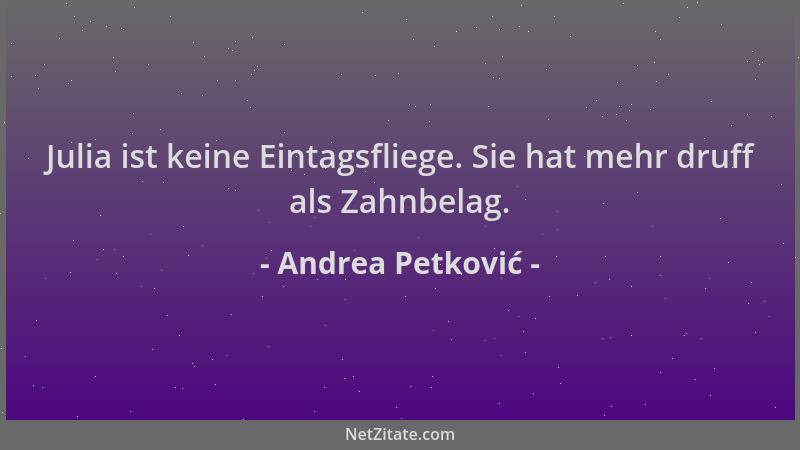 Andrea Petković - Julia ist keine Eintagsfliege. Sie hat mehr druff als Zahnbelag....