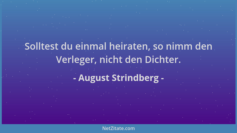 August Strindberg - Solltest du einmal heiraten, so nimm den Verleger, nicht den Dichter....