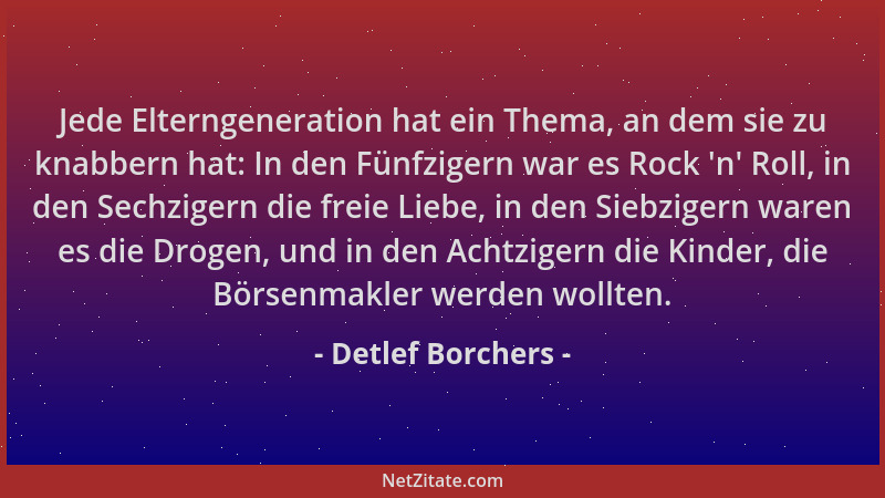 Detlef Borchers - Jede Elterngeneration hat ein Thema, an dem sie zu knabbern hat: In den Fünfzigern war es Rock 'n ' Roll,...