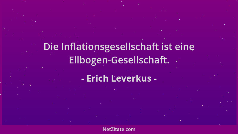 Erich Leverkus - Die Inflationsgesellschaft ist eine Ellbogen-Gesellschaft....