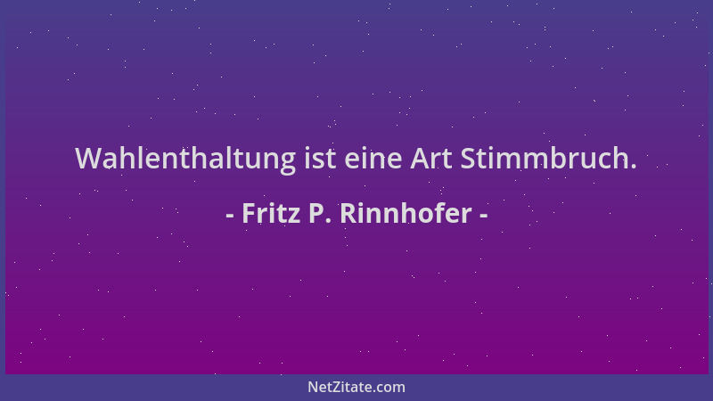 Fritz P. Rinnhofer - Wahlenthaltung ist eine Art Stimmbruch....